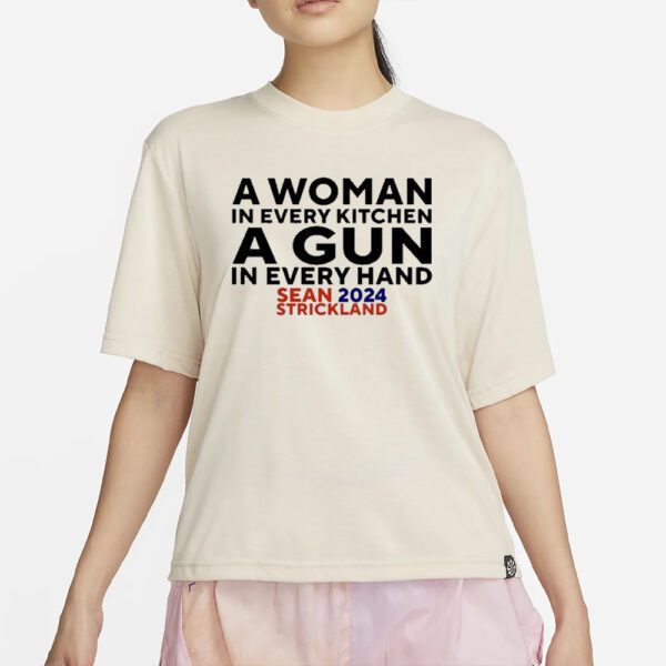 A Woman In Every Kitchenn A Gun In Every Hand Sean 2024 Strickland T-Shirt2