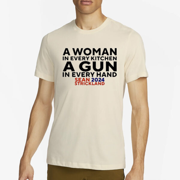 A Woman In Every Kitchenn A Gun In Every Hand Sean 2024 Strickland T-Shirt4