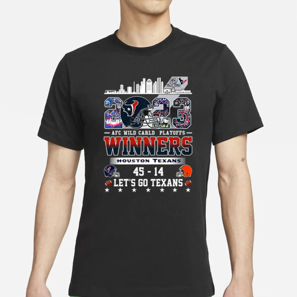 Afc Wild Carld Playoffs 2023 Winners Houston Texans 45 – 14 Cleveland Browns Lets Go Texans T-Shirtss