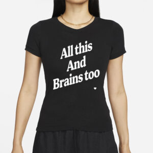 All This And Brains Too T-Shirts