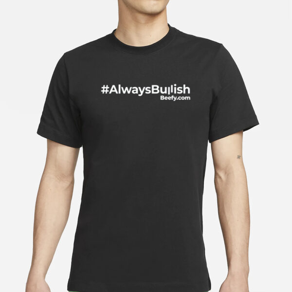 #Alwaysbullish Beefy.Com T-Shirt