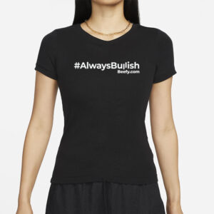 #Alwaysbullish Beefy.Com T-Shirts.