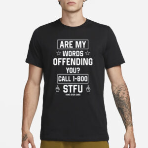 Are My Words Offending You Call 1-800 Stfu T-Shirt1