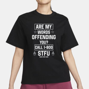 Are My Words Offending You Call 1-800 Stfu T-Shirt3