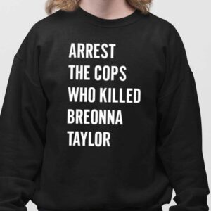 Arrest The Cops In Who Killed Breonna Taylor T-Shirts