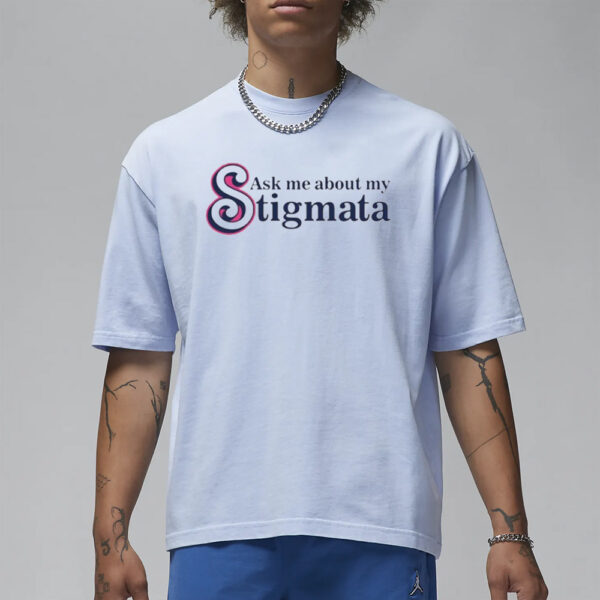 Ask Me About My Stigmata T-Shirt3