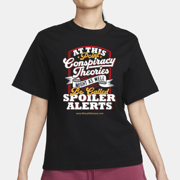 At This Point Conspiracy Theories Might As Well Be Called Spoiler Alerts T-Shirt3