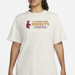 Flatpoint High Donkeys You Can’t Beat Our Flatpoint Asses T-Shirt3