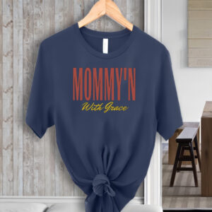 Mommy’n With Grace Shirt