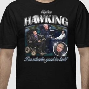 Stephen Hawking I’m Wheelie Good In Bed Shirt