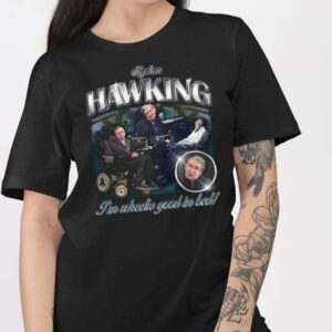 Stephen Hawking I’m Wheelie Good In Bed Shirt