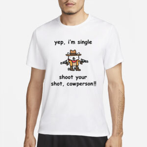 Yep I'm Single Shoot Your Shot Cowperson T-Shirts