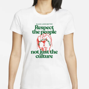 You Can’t Love The Culture And Not Support The People T-Shirts