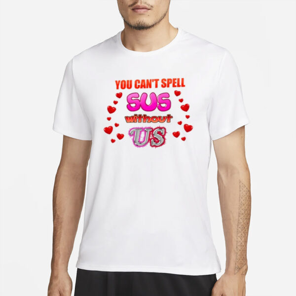 You Can't Spell Sus Without Us Valentine's T-Shirt