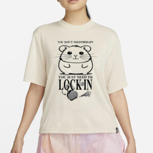 You Don't Need Therapy You Just Need To Lock In T-Shirt4