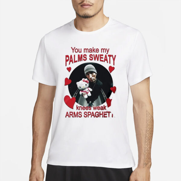 You Make My Palms Sweaty Knees Weak Arms Spaghetti T-Shirt