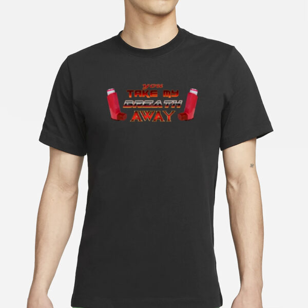 You Take My Breath Away Inhaler Valentine's T-Shirts