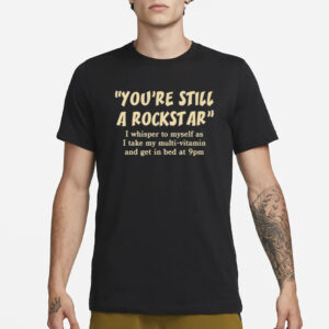 You're Still A Rockstar I Whisper To Myself As T-Shirt1