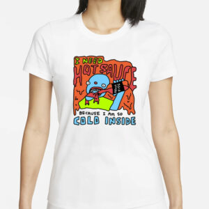 Zoebreadtok I Need Hot Sause Because I Am So Cold Inside T-Shirt