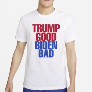 Adamfrancisco Trump Good Biden Bad T-Shirt2