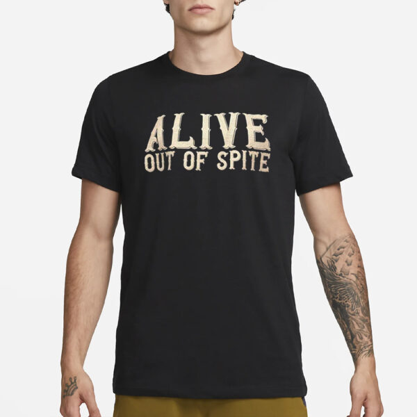 Alive Out Of Spite T-Shirt1