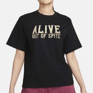 Alive Out Of Spite T-Shirt3