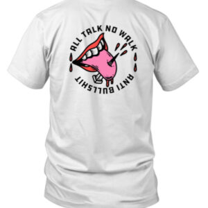 All Talk No Walk Anti Bullshit T Shirt