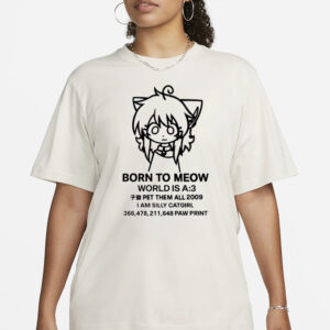 Ammonyaa Born To Meow World Is A T-Shirt1