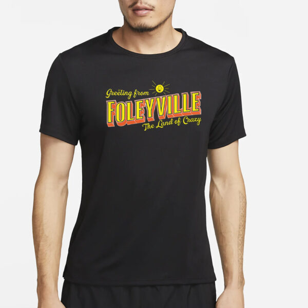 Are You Garbage Greetings From Foleyville The Land Of Crazy T-Shirt2