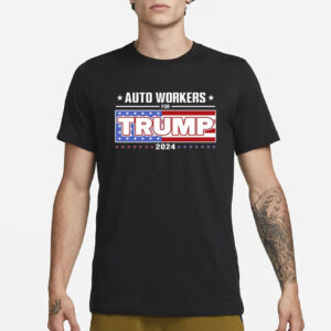 Auto Workers For Trump 2024 T-Shirt1