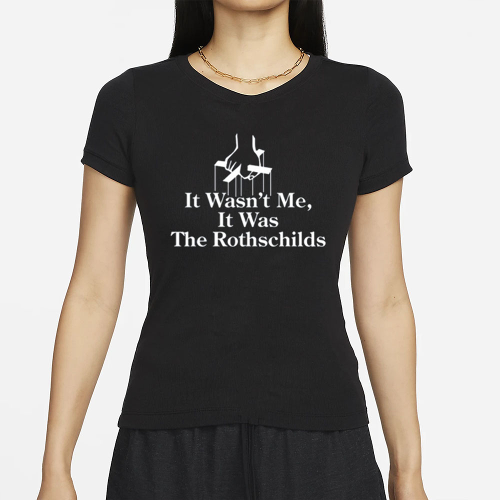 It Wasnt Me It Was The Rothschilds Limited T Shirt