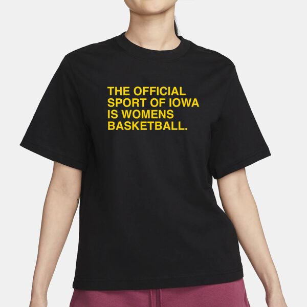 The Official Sport Of Iowa Is Womens Basketball T-Shirt3