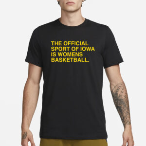 The Official Sport Of Iowa Is Womens Basketball T-Shirt4