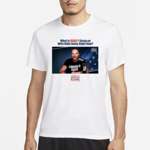 What Is Really Going On With Nikki Haley Right Now The Dan Bongino Show T-Shirt3