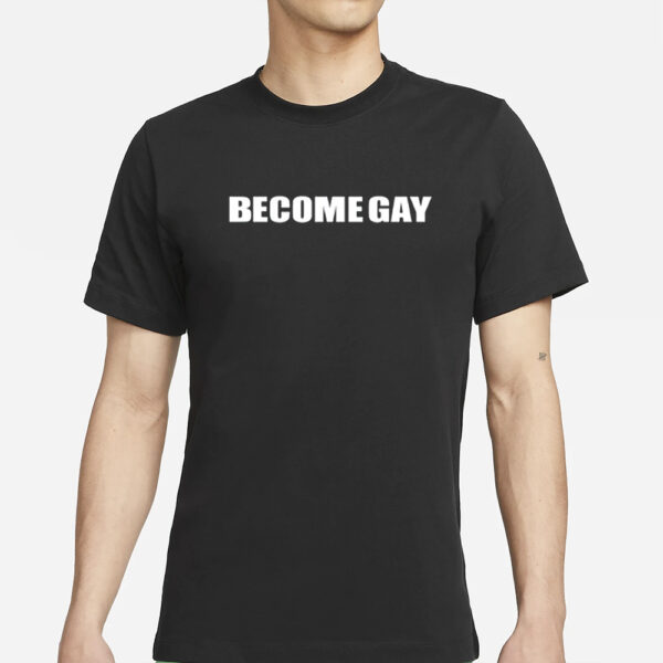 Whereismuna Become Gay Gayotic T-Shirt1