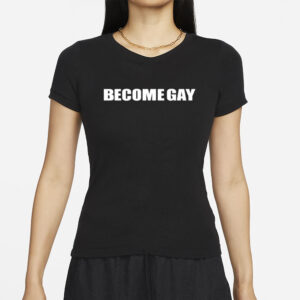 Whereismuna Become Gay Gayotic T-Shirt4