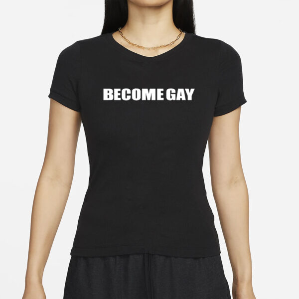 Whereismuna Become Gay Gayotic T-Shirt4