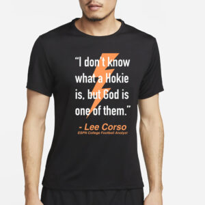 Will Stewart I Don't Know What A Hokie Is But God Is One Of Them Lee Corso T-Shirt4