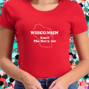 Wisconsin Smell The Dairy Air T-Shirt4