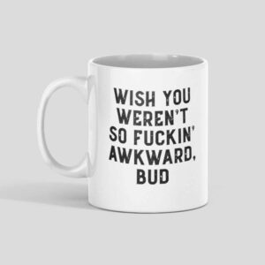 Wish You Weren’t So Fuckin Awkward Bud Mug1