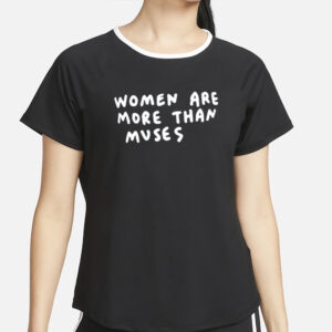 Women Are More Than Muses T-Shirt4