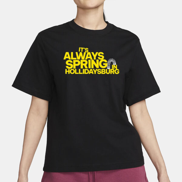 Yinzylvania It's Always Spring In Hollidaysburg T-Shirt1