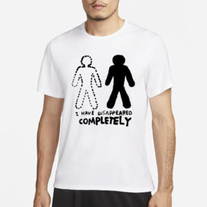 Zoë Bread I Have Disappeared Completely T-Shirt3