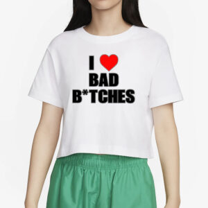 baddieclub I Love Bad Bitches T-Shirt2