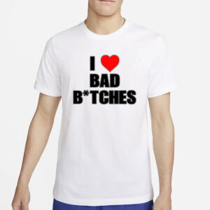 baddieclub I Love Bad Bitches T-Shirt4