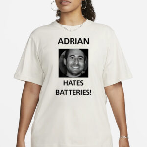 Adrian Hates Batteries T-Shirt1