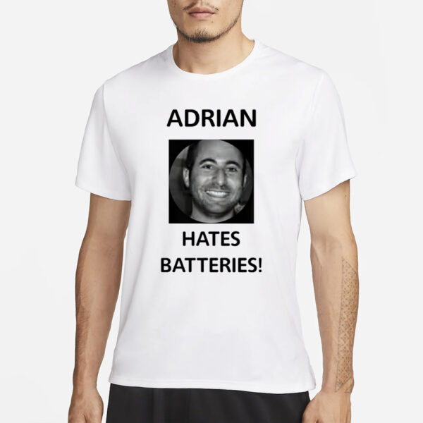 Adrian Hates Batteries T-Shirt3