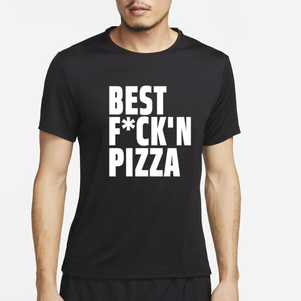 Alexa Best Fuck'n Pizza T-Shirt4