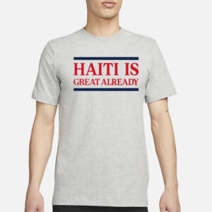 End Wokeness Haiti Is Great Already T-Shirt3