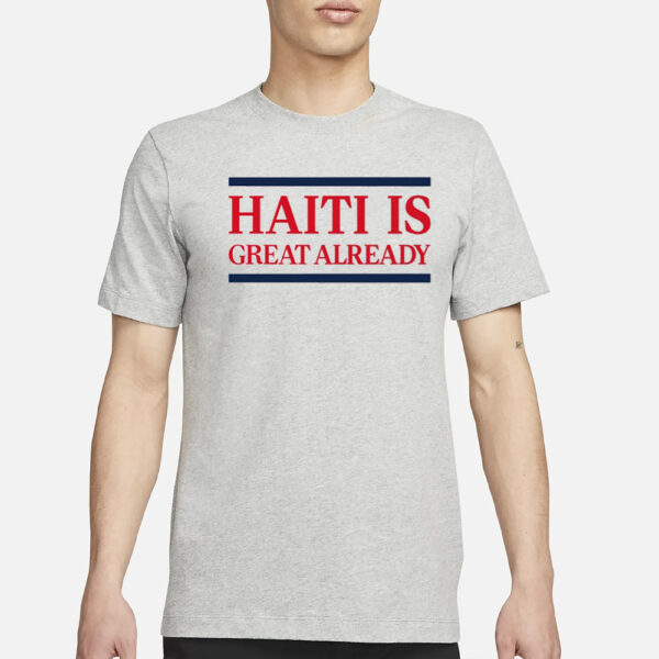 End Wokeness Haiti Is Great Already T-Shirt3